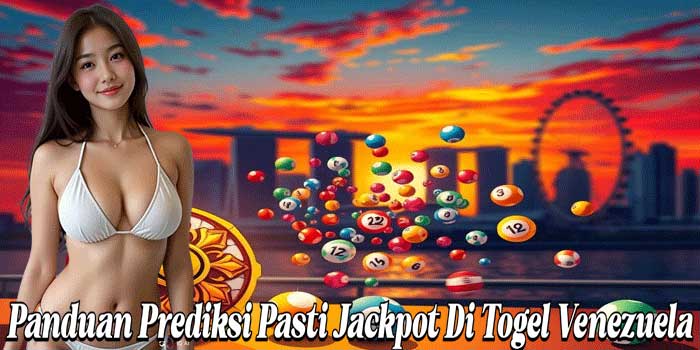 Panduan Prediksi Pasti Jackpot Di Togel Venezuela