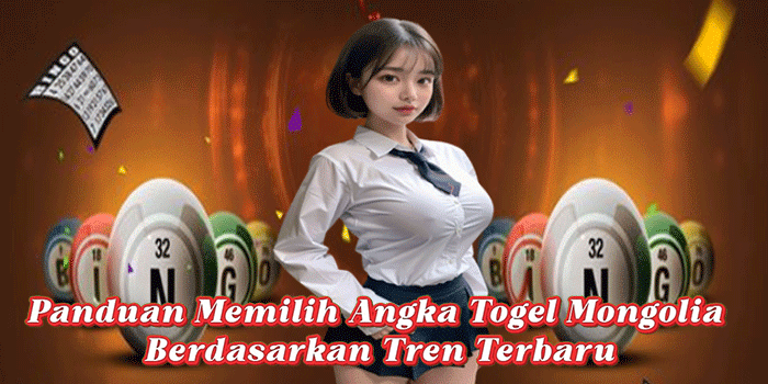 Panduan Memilih Angka Togel Mongolia Berdasarkan Tren Terbaru Panduan Memilih Angka Togel Mongolia Berdasarkan Tren Terbaru