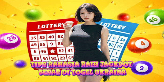 Tips Rahasia Raih Jackpot Besar di Togel Ukraina