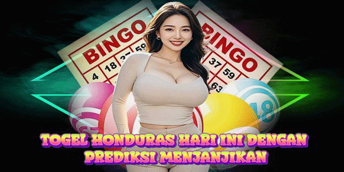 Togel Honduras Hari Ini Dengan Prediksi Menjanjikan